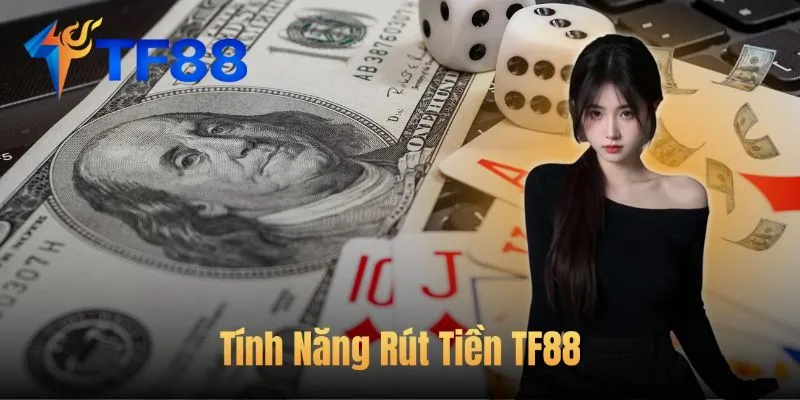 Tính Năng Rút Tiền TF88