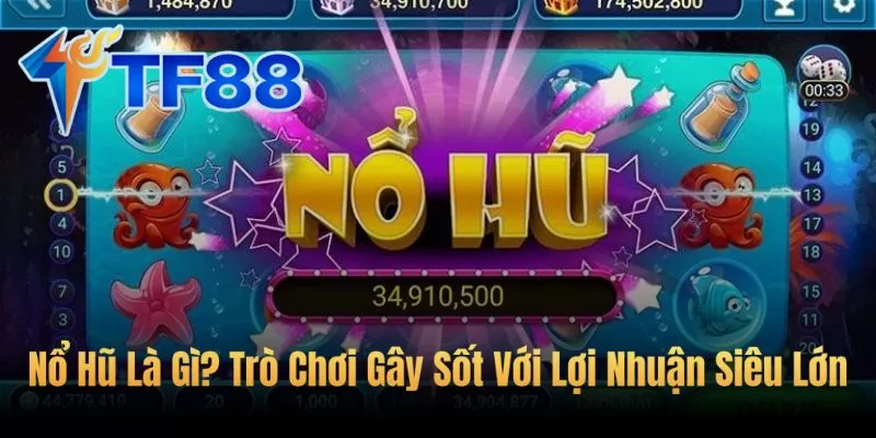 Nổ Hũ Là Gì? Trò Chơi Gây Sốt Với Lợi Nhuận Siêu Lớn