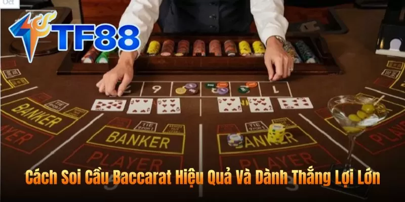 Cách Soi Cầu Baccarat Hiệu Quả Và Dành Thắng Lợi Lớn